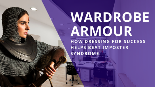 Wardrobe Armour: How Dressing for Success Helps Beat Imposter Syndrome