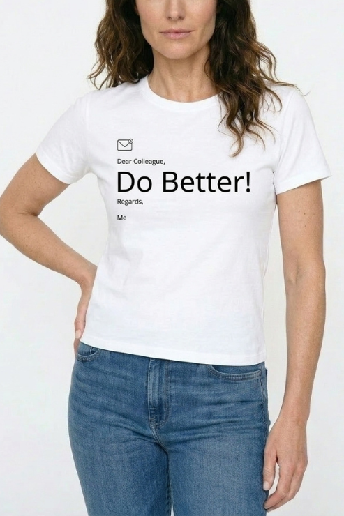 Person wearing a white t-shirt with text 'Do Better!' on a plain background