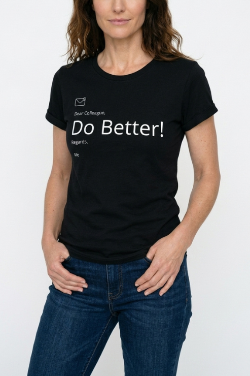 Person wearing a black t-shirt with text 'Dear Colleague, Do Better! Regards.' on a white background