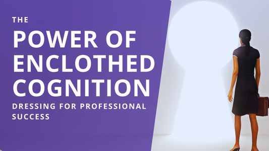 The Power of Enclothed Cognition: Dressing for Professional Success