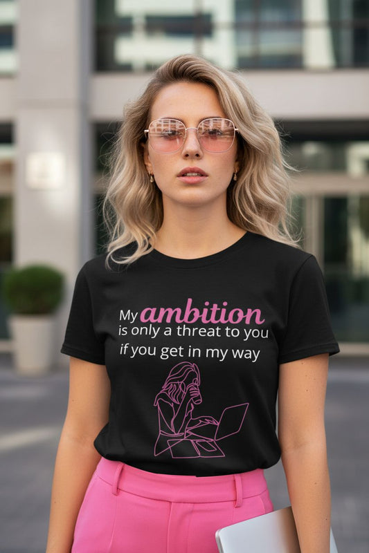 My Ambition Is Not a Threat T-Shirt Black