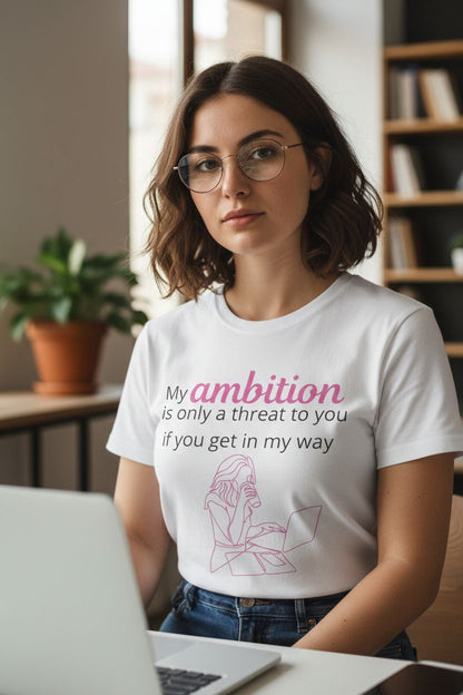 My Ambition is not a Threat T-Shirt White