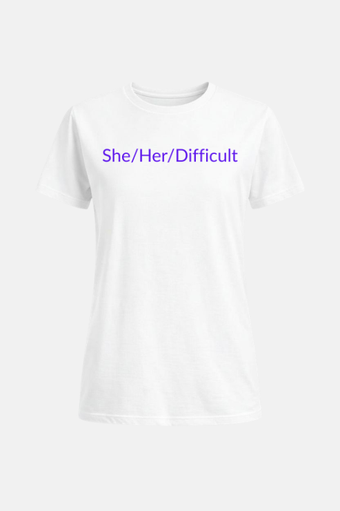Pronouns She/Her/Difficult T-Shirt White